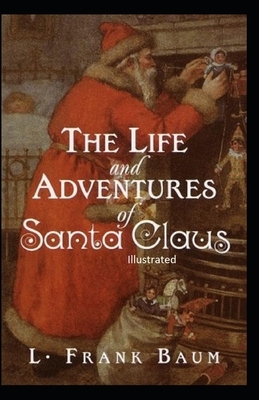 The Life and Adventures of Santa Claus Illustrated by L. Frank Baum