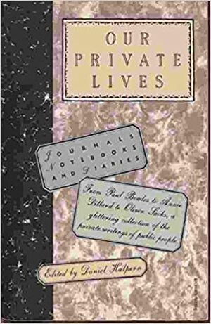 Our Private Lives: Journals, Notebooks, and Diaries by Daniel Halpern