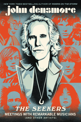 The Seekers: Meetings With Remarkable Musicians (and Other Artists) by John Densmore