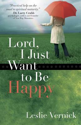 Lord, I Just Want to Be Happy by Leslie Vernick
