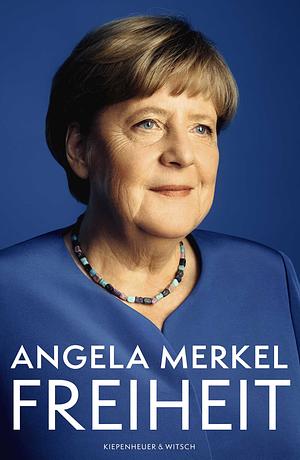 Freiheit: Erinnerungen 1954 – 2021 by Angela Merkel