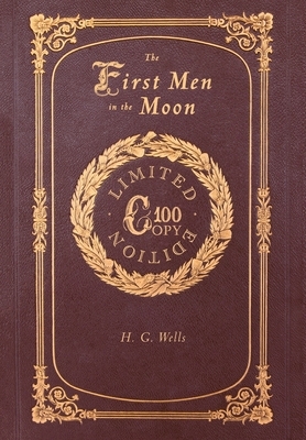 The First Men in the Moon (100 Copy Limited Edition) by H.G. Wells