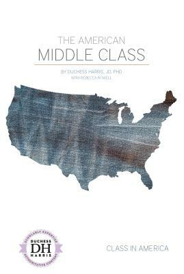 The American Middle Class by Duchess Harris Jd, Rebecca Rowell