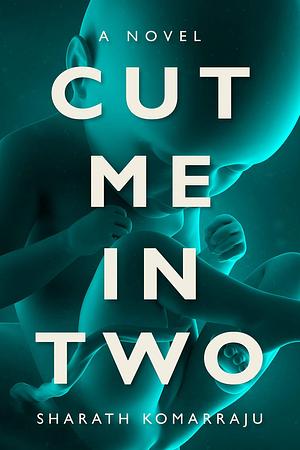 Cut Me In Two: A Psychological Thriller about Fatherhood by Sharath Komarraju, Sharath Komarraju