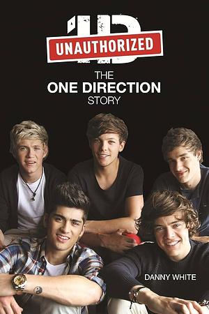 1D: An Unauthorized Biography by Danny White, Danny White