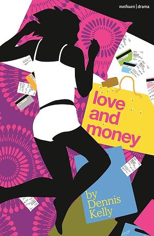 Love and Money by Dennis Kelly