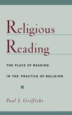 Religious Reading: The Place of Reading in the Practice of Religion by Paul J. Griffiths