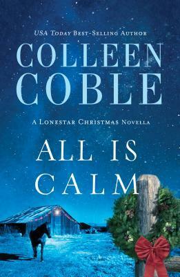 All Is Calm by Colleen Coble