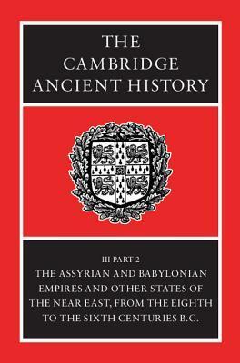 The Cambridge Ancient History, Vol 3, Part 2: The Assyrian & Babylonian Empires & Other States of the Near East, 8-6th Centuries BC by E. Sollberger, C.B.F. Walker, John Boardman, N.G.L. Hammond, I.E.S. Edwards