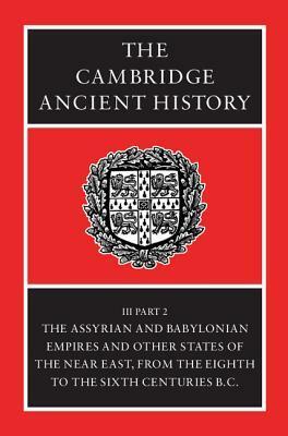 The Cambridge Ancient History, Vol 3, Part 2: The Assyrian & Babylonian Empires & Other States of the Near East, 8-6th Centuries BC by E. Sollberger, C.B.F. Walker, John Boardman, N.G.L. Hammond, I.E.S. Edwards