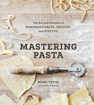 Mastering Pasta: The Art and Practice of Handmade Pasta, Gnocchi, and Risotto [a Cookbook] by Marc Vetri, David Joachim