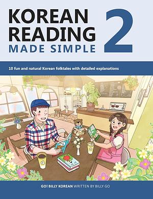 Korean Reading Made Simple 2: 10 fun and natural Korean folktales with detailed explanations by Billy Go