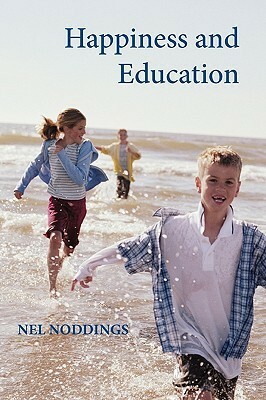 Happiness and Education by Nel Noddings