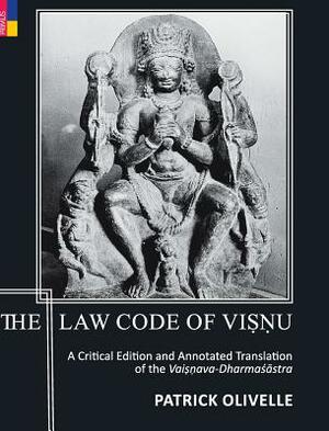 The Law Code Of Vi&#7779;&#7751;u: A Critical Edition and Annotated Translation of the Vai&#7779;&#7751;ava-Dharma&#347;&#257;stra by Patrick Olivelle