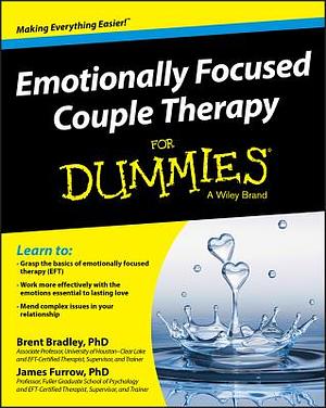 Emotionally Focused Couple Therapy for Dummies Therapy for Dummies by James Furrow, Brent Bradley