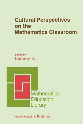 Cultural Perspectives on the Mathematics Classroom by 