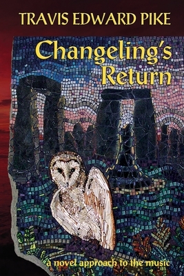 Changeling's Return: a novel approach to the music by Harvey R. Kubernik, Travis Edward Pike