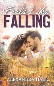 Feels Like Falling by Alexandra Hale