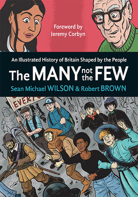 The Many Not the Few: An Illustrated History of Britain Shaped by the People by Sean Michael Wilson