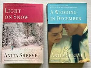 2 Anita Shreve Books! 1) Light on Snow 2) Wedding in December by Anita Shreve