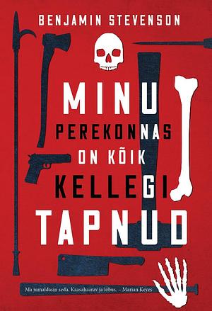 Minu perekonnas on kõik kellegi tapnud by Benjamin Stevenson