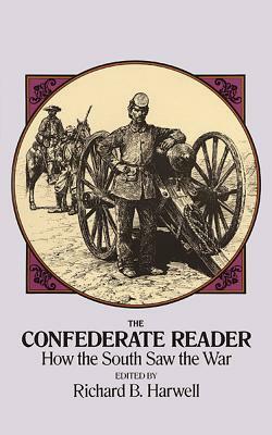 The Confederate Reader: How the South Saw the War by 