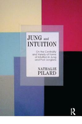 Jung and Intuition: On the Centrality and Variety of Forms of Intuition in Jung and Post-Jungians by Nathalie Pilard