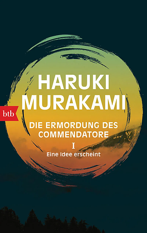 Die Ermordung des Commendatore I: Eine Idee erscheint by Haruki Murakami