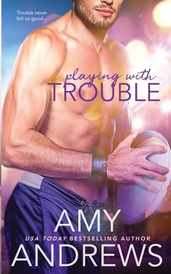 Playing with Trouble by Amy Andrews