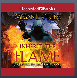 Inherit the Flame by Megan E. O'Keefe