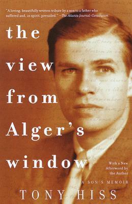 The View from Alger's Window: A Son's Memoir by Tony Hiss