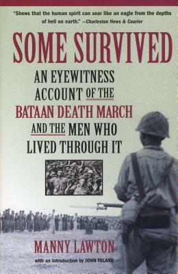 Some Survived: An Eyewitness Account of the Bataan Death March and the Men Who Lived through It by John Toland, Manny Lawton