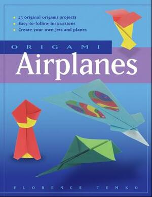 Origami Airplanes: Make Fun and Easy Paper Airplanes with This Great Origami-For-Kids Book: Includes Origami Book and 25 Original Project by Florence Temko