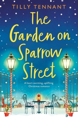 The Garden on Sparrow Street: A heartwarming, uplifting Christmas romance by Tilly Tennant