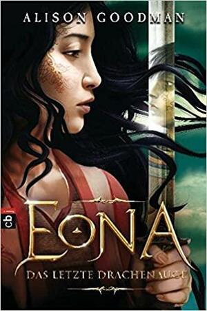 Eona: Das letzte Drachenauge by Alison Goodman