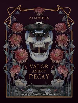 Valor Amidst Decay by AJ Somers, AJ Somers