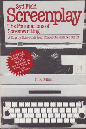 Screenplay: The Foundations of Screenwriting; A step-by-step guide from concept to finished script by Syd Field