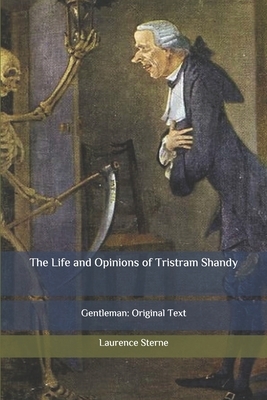 The Life and Opinions of Tristram Shandy: Gentleman: Original Text by Laurence Sterne