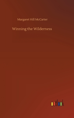 Winning the Wilderness by Margaret Hill McCarter