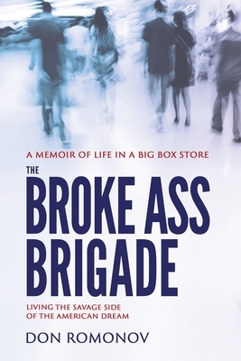 The Broke Ass Brigade: The savage side of the American dream by Don Romonov, Blue Harvest Creative