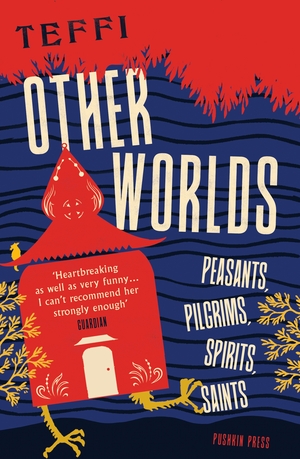 Other Worlds: Peasants, Pilgrims, Spirits, Saints by Teffi
