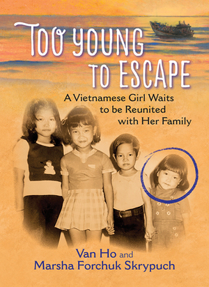 Too Young to Escape by Marsha Forchuk Skrypuch, Van Ho