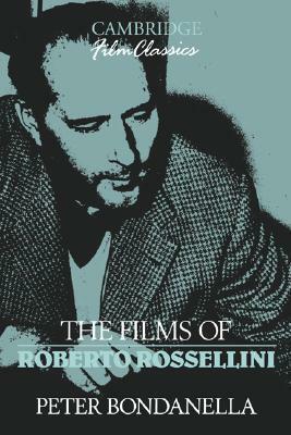 The Films of Roberto Rossellini by Ray Carney, Peter Bondanella