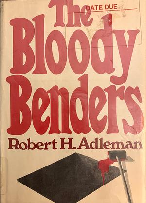 The Bloody Benders by Robert H. Adleman