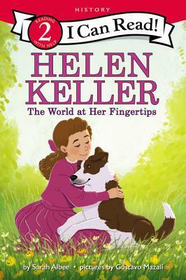 Helen Keller: The World at Her Fingertips by Sarah Albee, Gustavo Mazali