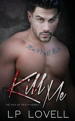 Kill Me: Kiss of death 1 by L.P. Lovell