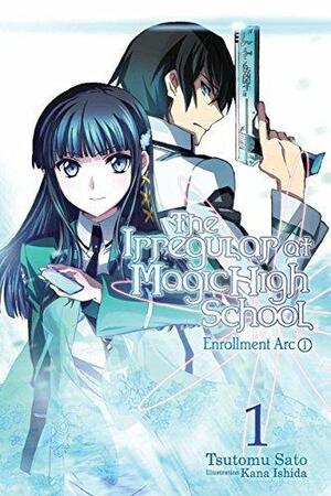 The Irregular at Magic High School, Vol. 1 (light novel): Enrollment Arc, Part I by Tsutomu Sato, Tsutomu Sato