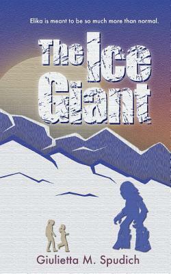 The Ice Giant by Giulietta M. Spudich