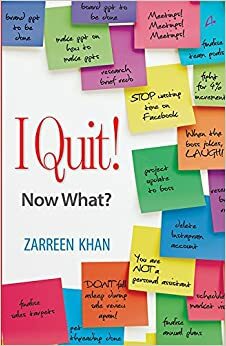 I Quit! Now What? by Zarreen Khan