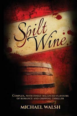 Spilt Wine by Michael D. Walsh